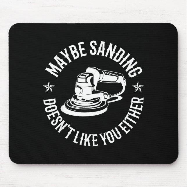 Funny Maybe Sanding Doesn't Like You Either Wooden Mouse Pad (Front)
