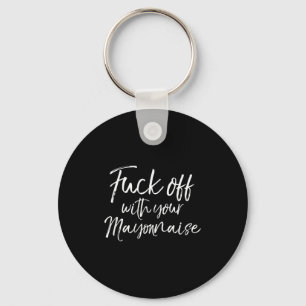 Funny Mayo Gag Gift Joke Quote For Off With Your M Key Ring