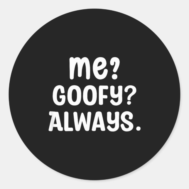 Funny Me_ _ Always. Humour Hilarious Weird Saying  Classic Round Sticker (Front)