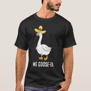 Funny Me Goose-Ta Mexican Poultry Farmer T-Shirt