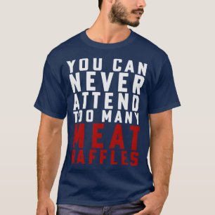 Funny Meat Raffle You Can Never Attend Meat Raffl T-Shirt
