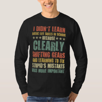 Funny Mechanic- Didn't Learn Basic Life Skill T-Shirt