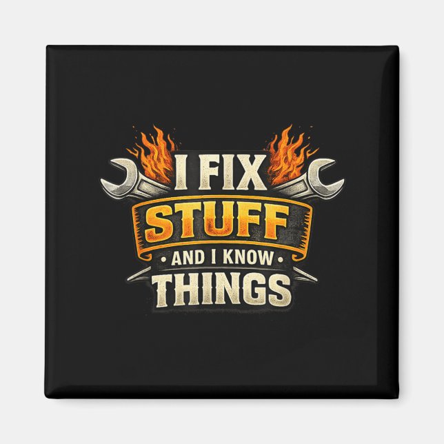 Funny Mechanic Humour - Fix Stuff and Know Things Magnet (Front)