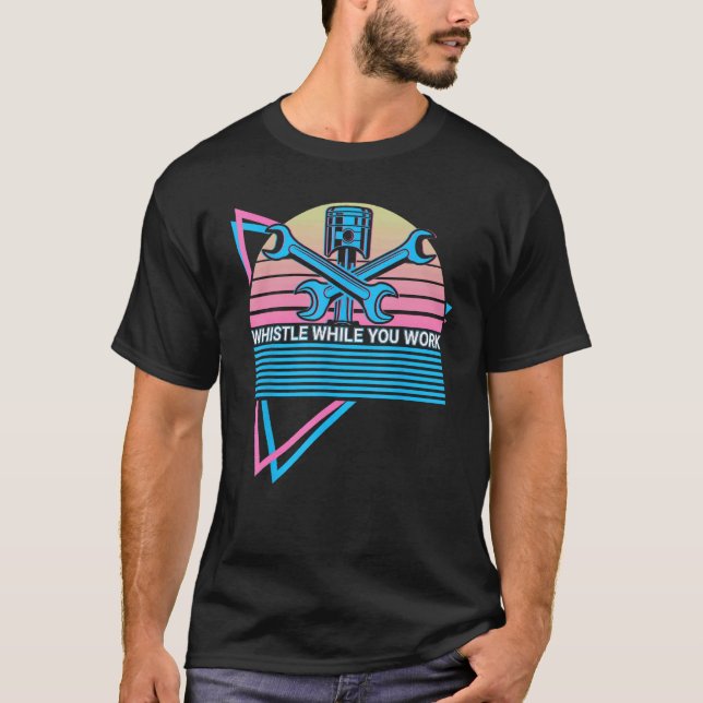 Funny Mechanic Retro Whistle While You Work T-Shirt (Front)
