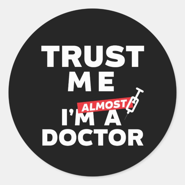 Funny Medical Student Trust Me I Am Almost Doctor Classic Round Sticker (Front)
