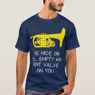 Funny Mellophone  Be nice or Ill empty my spit T-Shirt