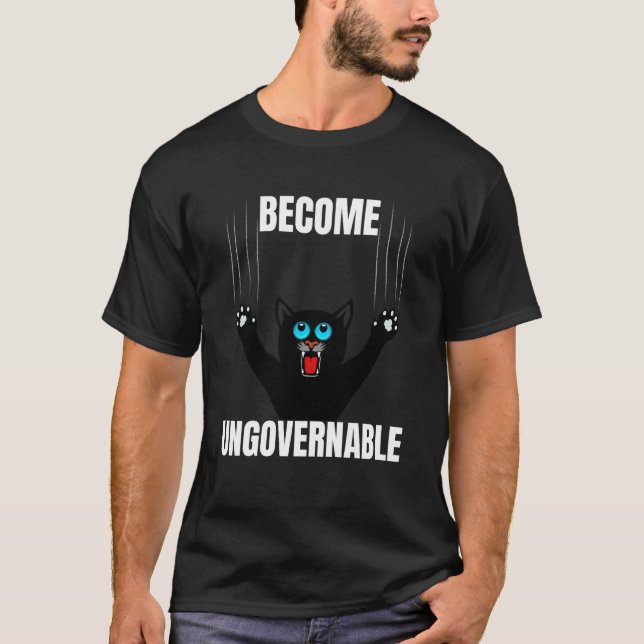Funny Meme Become Ungovernable - Black Cat Scratch T-Shirt (Front)
