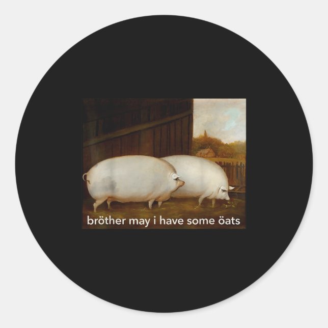 Funny Meme Brother May I Have Some Oats Tee  Classic Round Sticker (Front)