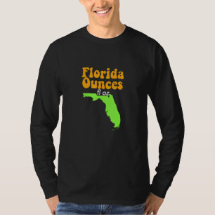 Funny Meme Joke Fl Oz Florida Ounces T-Shirt