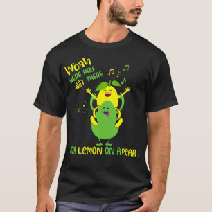 Funny Meme Lemon On A Pear Teacher Foodie, Lyric K T-Shirt