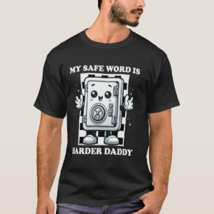 Funny Meme My Safe Word Is Harder Daddy,Men Woman T-Shirt
