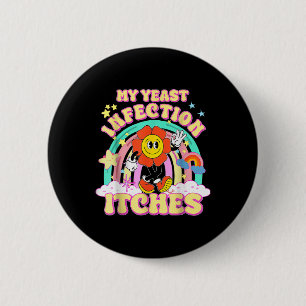 Funny Meme My Yeast Infection Itches Weird Humour  6 Cm Round Badge