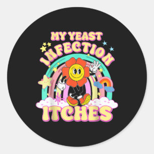 Funny Meme My Yeast Infection Itches Weird Humour  Classic Round Sticker