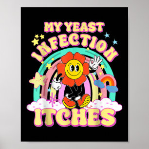 Funny Meme My Yeast Infection Itches Weird Humour  Poster