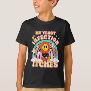 Funny Meme My Yeast Infection Itches Weird Humour  T-Shirt