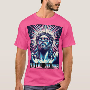 Funny Meme Quote Christian Humour Yolo Lol Jk Brb  T-Shirt