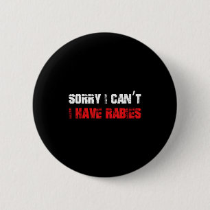 Funny Meme Sorry I Can't I Have Rabies Sarcastic H 6 Cm Round Badge