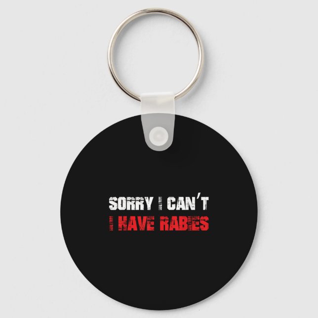 Funny Meme Sorry I Can't I Have Rabies Sarcastic H Key Ring (Front)