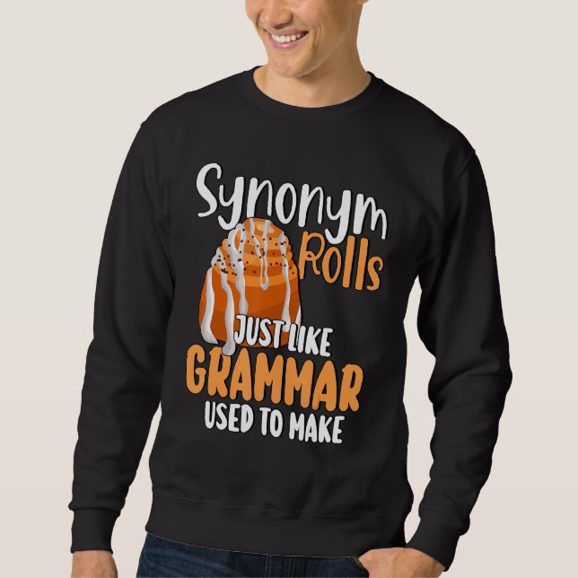 Funny Meme Synonym Rolls Just Like Grammar Used To Sweatshirt (Front)