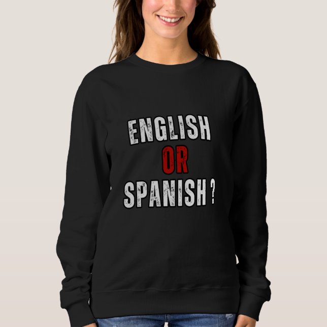 Funny Meme T-Shirt - Hilarious English or Spanish  Sweatshirt (Front)