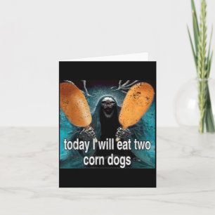 Funny Meme Today I Will Eat Two Corn Dogs Card