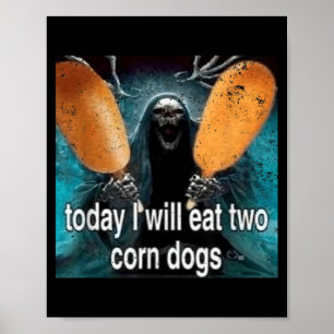 Funny Meme Today I Will Eat Two Corn Dogs Poster