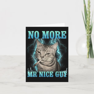 Funny Memes Humor Saying No More Mr Nice Guy Cat M Card