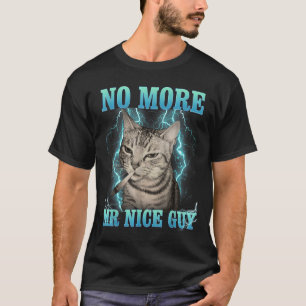 Funny Memes Humor Saying No More Mr Nice Guy Cat M T-Shirt