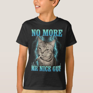 Funny Memes Humor Saying No More Mr Nice Guy Cat M T-Shirt
