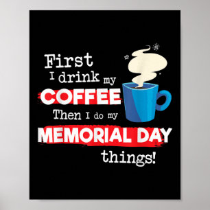 Funny Memorial Day Saying, But First Coffee Phrase Poster