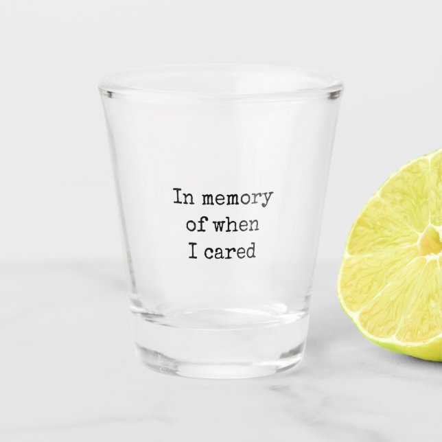 Funny Memory Of When I Cared  Shot Glass (Front)