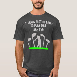 Funny Mens Boys Golf Gift It Takes a Lot of Balls  T-Shirt