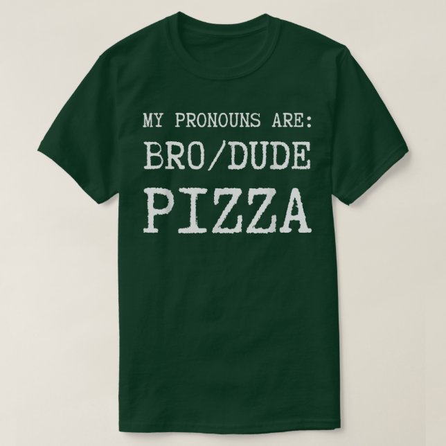 Funny Mens My Pronouns Are Bro Dude Pizza T shirt  (Design Front)