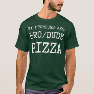 Funny Mens My Pronouns Are Bro Dude Pizza T T-Shirt