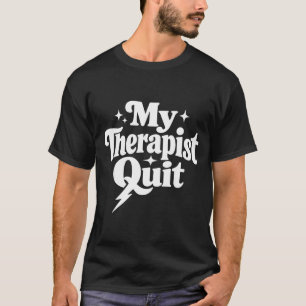 Funny mental health therapy dark humour therapistF T-Shirt