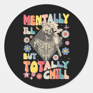 Funny Mentally Ill But Totally Chill Mental Health Classic Round Sticker