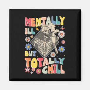 Funny Mentally Ill But Totally Chill Mental Health Magnet