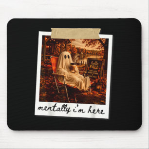 Funny mentally i'm here ghost meme fall autumn mouse pad