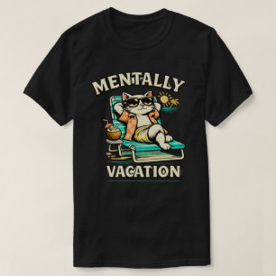Funny Mentally On Vacation Cat Illustration T-Shirt