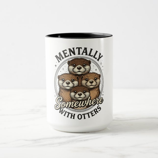 Funny Mentally Somewhere With Otters Mug (Center)