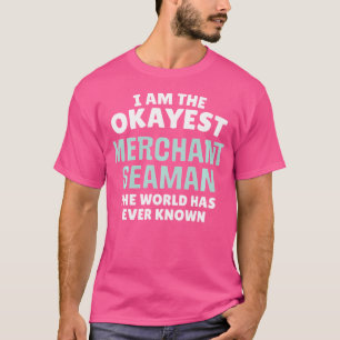 Funny Merchant Seaman I'M The Okayest T-Shirt