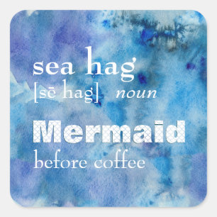 Funny Mermaid Before Coffee   Sea Hag Definition Square Sticker