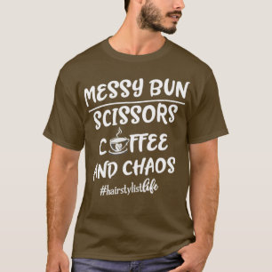 Funny Messy Bun Hairdresser Gift Hairstylist T-Shirt