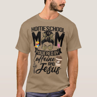 Funny Messy Bun Homeschool Mum Powered By Caffeine T-Shirt