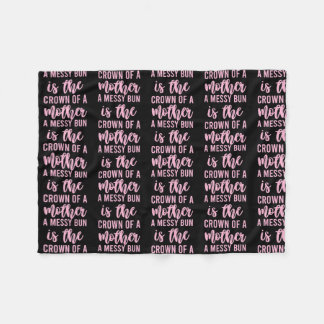 Funny Messy Bun Quote For Women Men Mum  Fleece Blanket