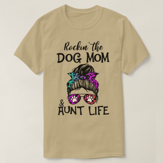 Funny Messy Bun Rockin' The Dog Mom And Aunt Life  T-Shirt (Design Front)