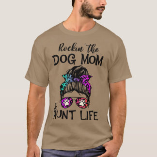 Funny Messy Bun Rockin' The Dog Mum And Aunt Life  T-Shirt