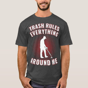 Funny Metal Detecting Trash Rules Everything Aroun T-Shirt