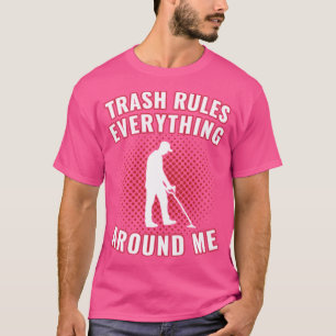 Funny Metal Detecting Trash Rules Everything Aroun T-Shirt