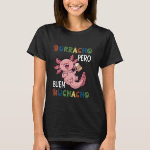 Funny Mexican Axolotl Design - Borracho pero Buen  T-Shirt